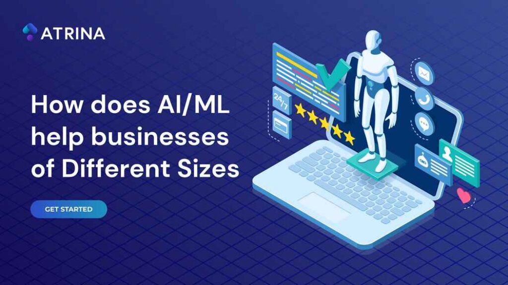 How does AIML help businesses of Different Sizes - Atrina Technologies