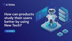 How can products study their users better by using new tech
